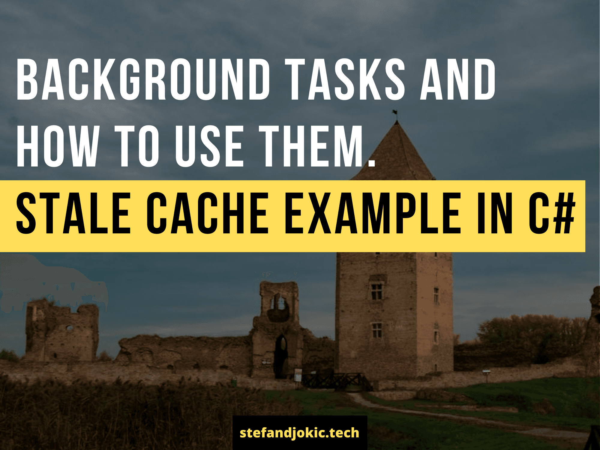 Background tasks and how to use them. Stale Cache example in C#