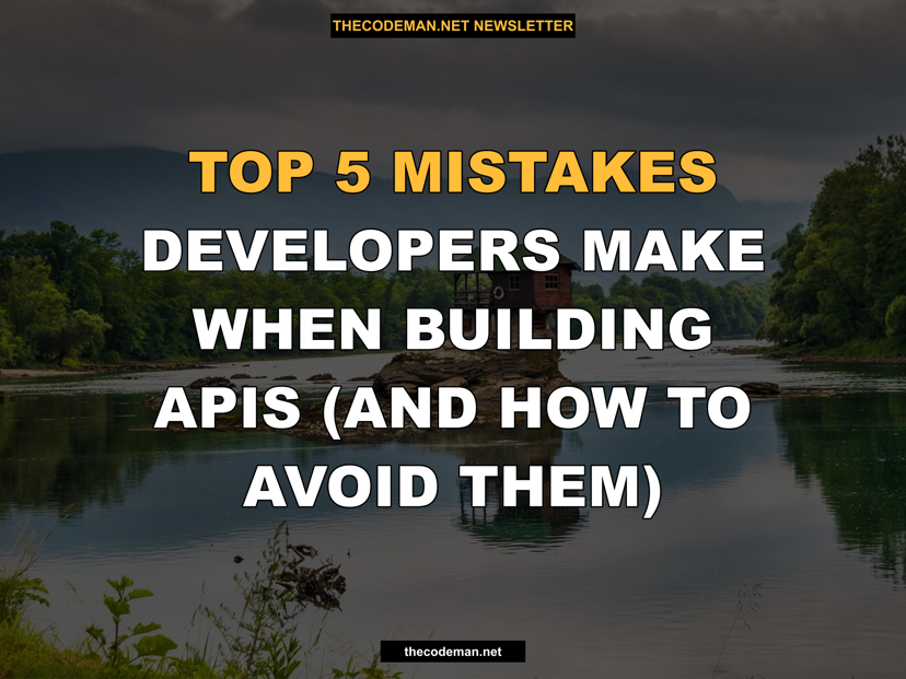 Top 5 Mistakes Developers Make When Building APIs (and How to Avoid Them)